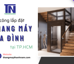 Đơn vị thi công lắp đặt thang máy chất lượng tại HCM – Thang Máy Thành Nam uy tín hàng đầu